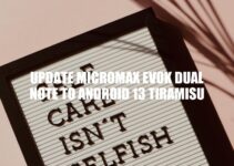 Update Micromax Evok Dual Note to Android 13 Tiramisu: A Step-by-Step Guide
