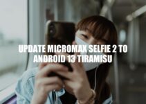 Update Micromax Selfie 2 to Android 13 Tiramisu: Benefits, Requirements, and Process