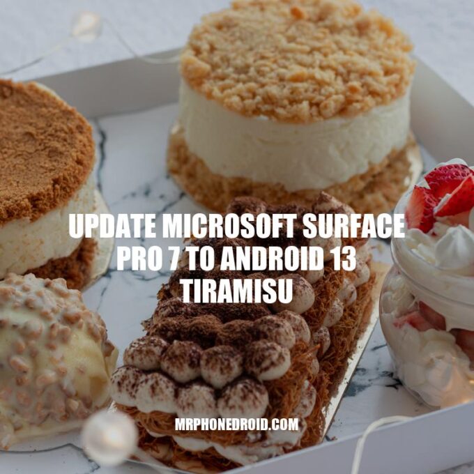 Update Microsoft Surface Pro 7 to Android 13 Tiramisu: Benefits and How-To Guide