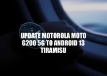 Update Moto G200 5G to Android 13 Tiramisu: A Comprehensive Guide