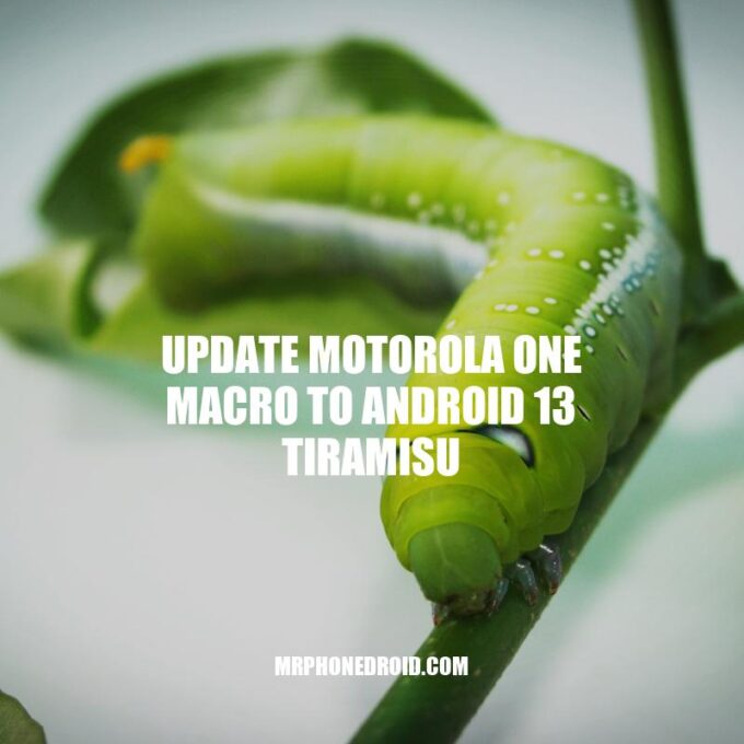 Update Motorola One Macro to Android 13 Tiramisu: A Step-by-Step Guide
