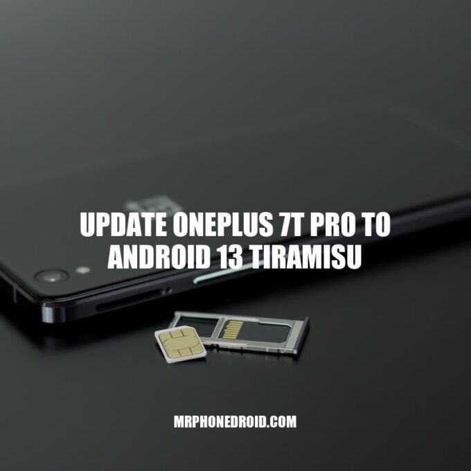 Update OnePlus 7T Pro to Android 13 with Tiramisu: A Comprehensive Guide