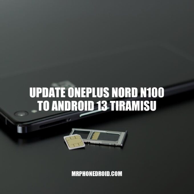 Update OnePlus Nord N100 to Android 13 Tiramisu: A Step-by-Step Guide