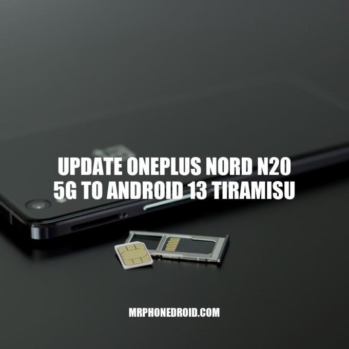 Update OnePlus Nord N20 5G to Android 13 Tiramisu: Benefits and How-to Guide