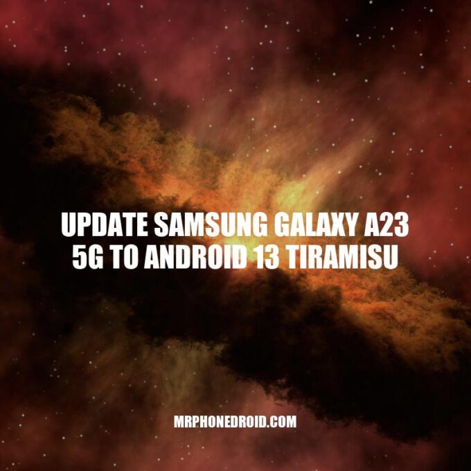Update Samsung Galaxy A23 5G to Android 13: A Step-by-Step Guide