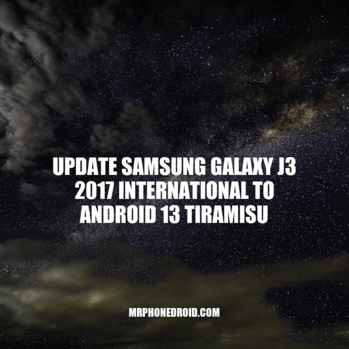 Update Samsung Galaxy J3 2017 International to Android 13 Tiramisu: Step-by-Step Guide
