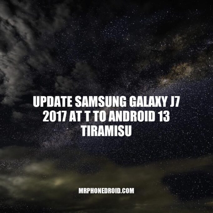 Update Samsung Galaxy J7 2017 to Android 13 Tiramisu: A Step-by-Step Guide