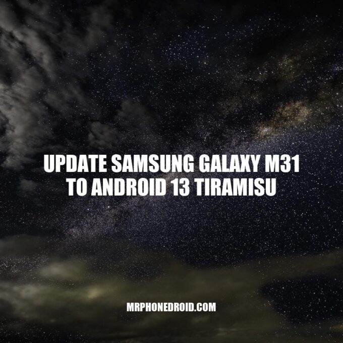 Update Samsung Galaxy M31: How to Install Android 13 Tiramisu
