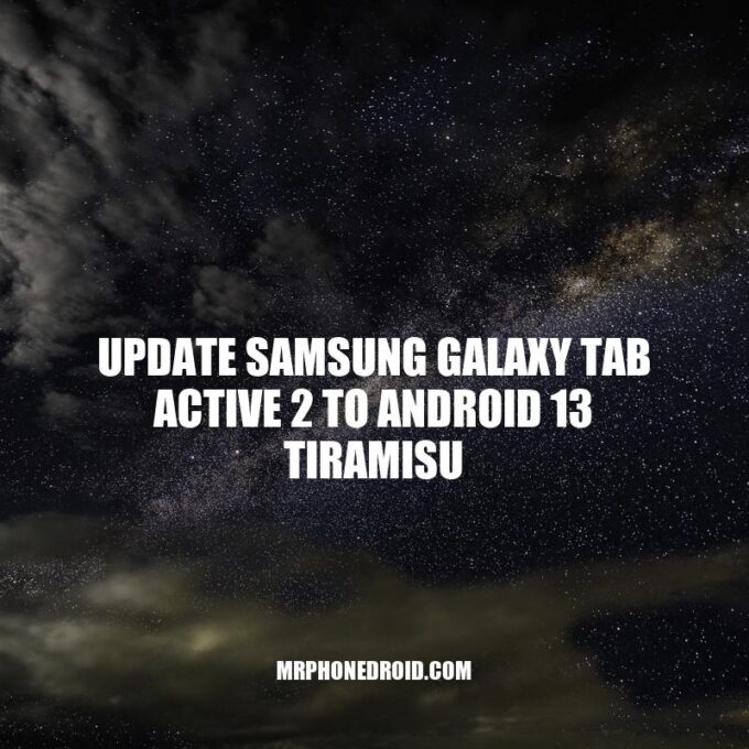 Update Samsung Galaxy Tab Active 2 to Android 13 Tiramisu: Performance and Feature Enhancements