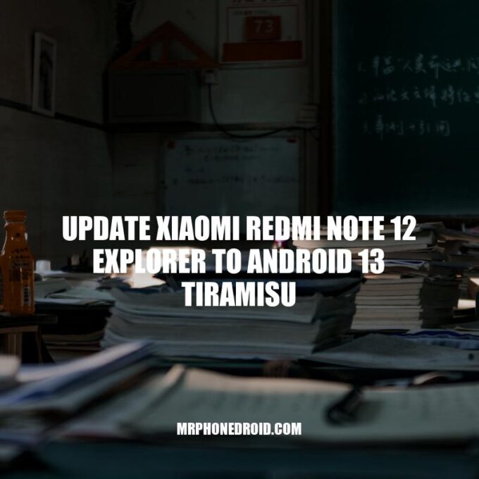 Update Xiaomi Redmi Note 12 Explorer to Android 13 Tiramisu: How to Update Your Device