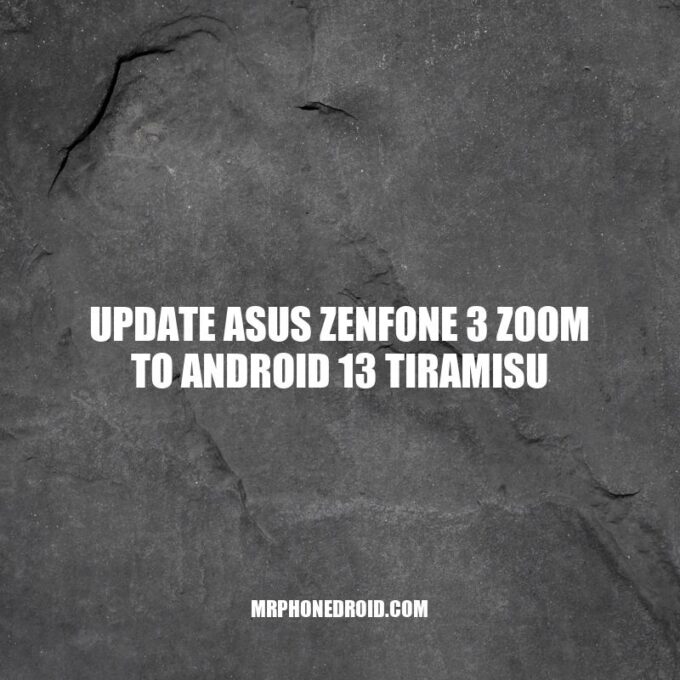 Update Your Asus ZenFone 3 Zoom to Android 13 Tiramisu: A How-To Guide