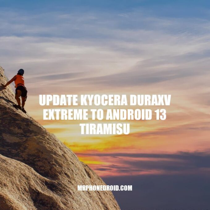 Update Your Kyocera DuraXV Extreme to Android 13 Tiramisu for Enhanced Functionality and Security