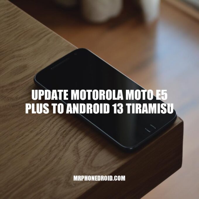 Update Your Motorola Moto E5 Plus to Android 13 Tiramisu Today - A Guide with Benefits and Troubleshooting Tips