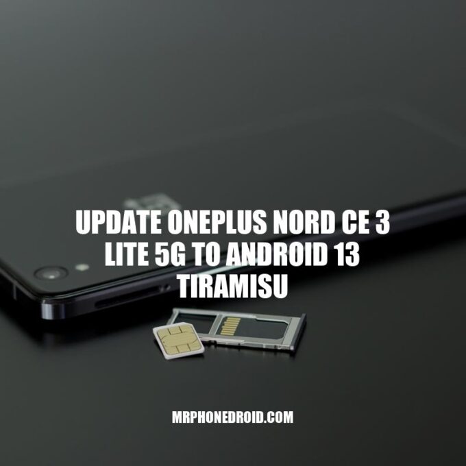 Update Your OnePlus Nord CE 3 Lite 5G to Android 13 Tiramisu: A Step-by-Step Guide