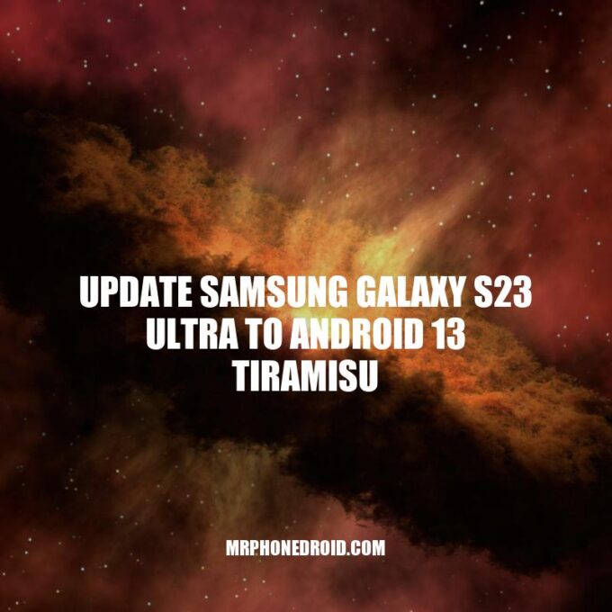 Update Your Samsung Galaxy S23 Ultra: Step-by-Step Guide to Android 13 Tiramisu