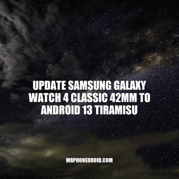 Update Your Samsung Galaxy Watch 4 Classic to Android 13 Tiramisu: New Features and How-To Guide