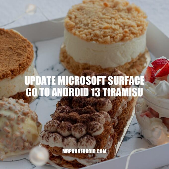 Update Your Surface Go to Android 13 Tiramisu: Enhance Your User Experience