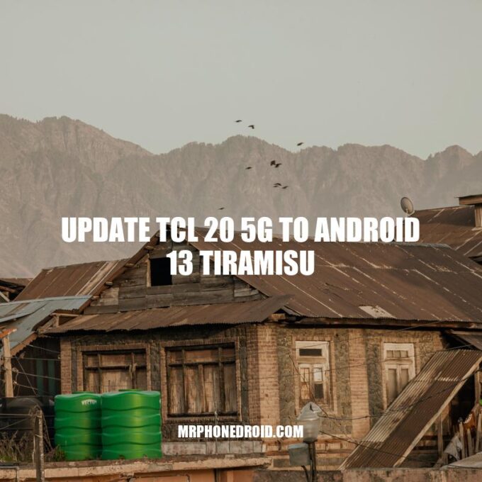 Update Your TCL 20 5G: Android 13 Tiramisu Benefits and How-to Guide
