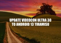 Update Your Videocon Ultra 30 to Android 13 (Tiramisu): A Step-by-Step Guide