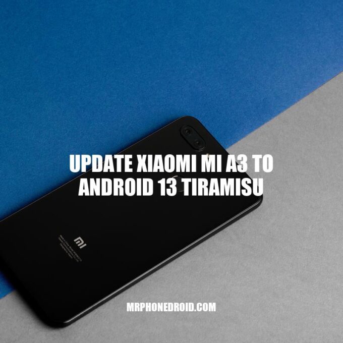 Update Your Xiaomi Mi A3 to Android 13 Tiramisu - A Comprehensive Guide