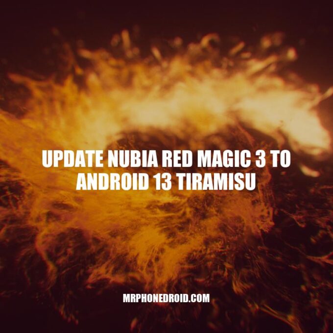 Update Your nubia Red Magic 3 to Android 13 Tiramisu: A Step-by-Step Guide