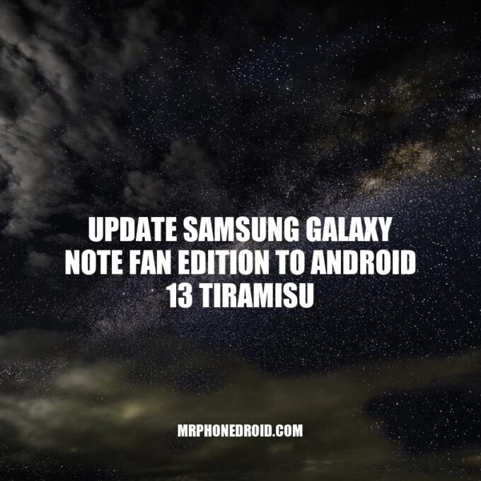 Update your Samsung Galaxy Note Fan Edition to Android 13 Tiramisu - A Complete Guide