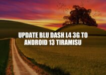 Updating BLU Dash L4 3G to Android 13 Tiramisu: A Guide
