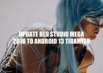 Updating BLU Studio Mega 2018 to Android 13 Tiramisu: A Comprehensive Guide