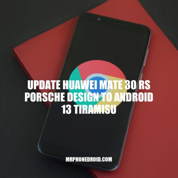 Updating Huawei Mate 30 RS Porsche Design To Android 13 Tiramisu