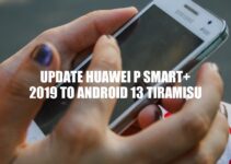 Updating Huawei P Smart+ 2019 to Android 13 Tiramisu: A Guide