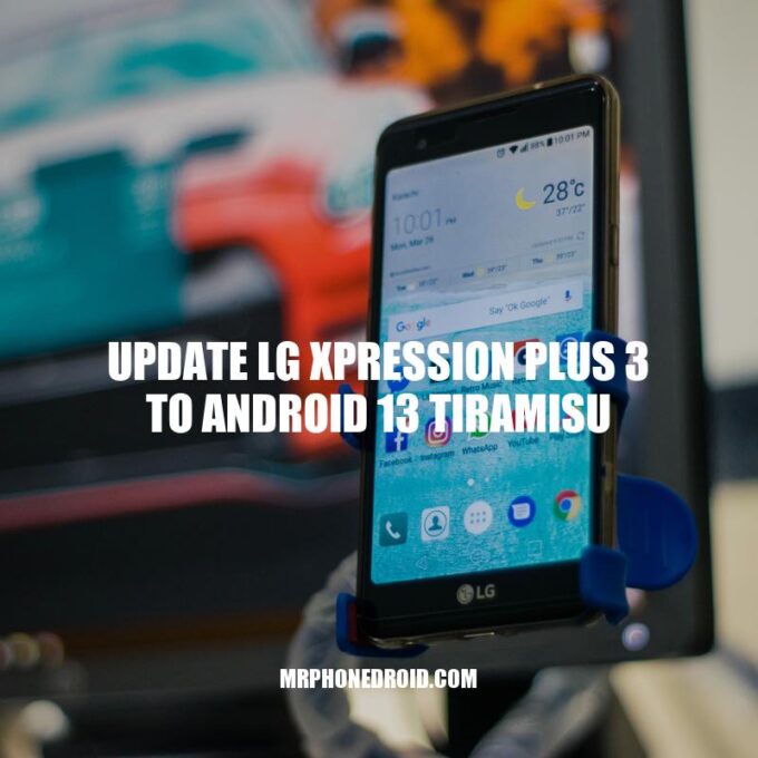 Updating LG Xpression Plus 3 to Android 13 Tiramisu: A Step-by-Step Guide
