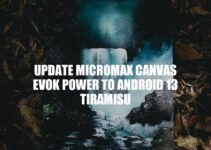 Updating Micromax Canvas Evok Power to Android 13 Tiramisu: A Step-by-Step Guide