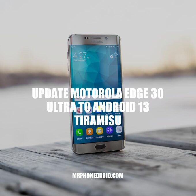Updating Motorola Edge 30 Ultra to Android 13 Tiramisu: A Guide