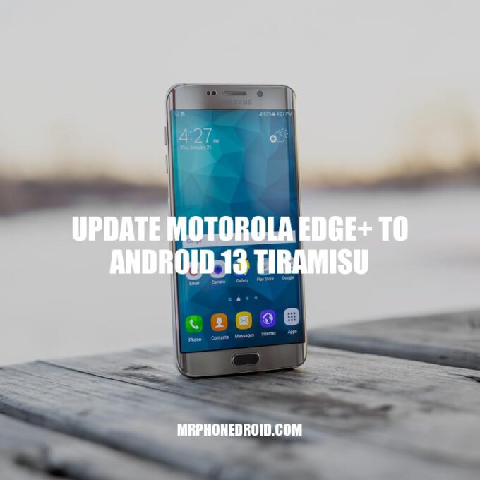 Updating Motorola Edge+ to Android 13 Tiramisu: Benefits and How-to Guide