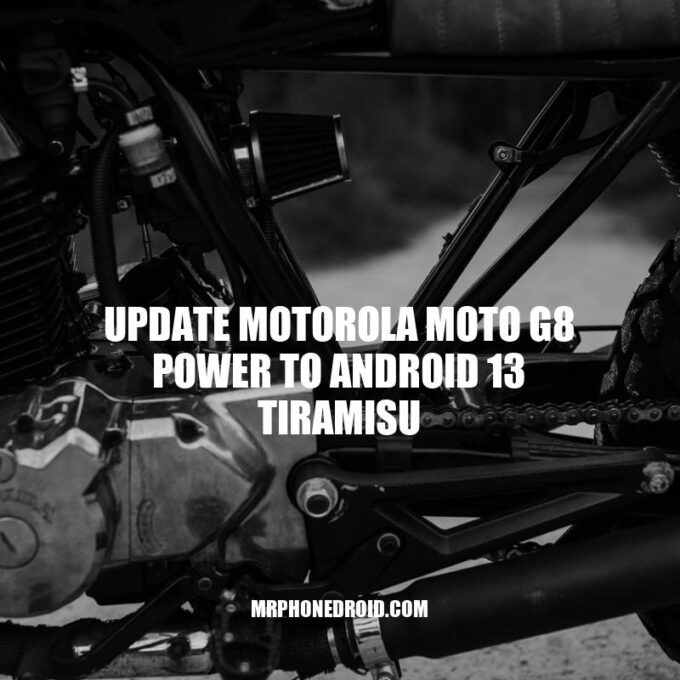 Updating Motorola Moto G8 Power to Android 13 Tiramisu: What to Expect