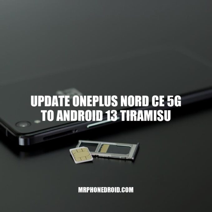 Updating OnePlus Nord CE 5G to Android 13 Tiramisu: A Comprehensive Guide
