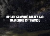 Updating Samsung Galaxy A30 to Android 13 Tiramisu: A Complete Guide