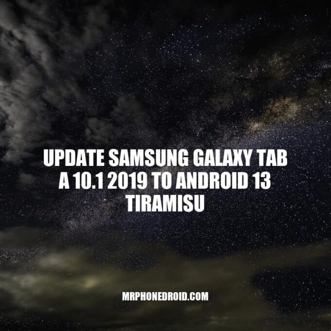 Updating Samsung Galaxy Tab A 10.1 2019 to Android 13 Tiramisu: A Step-by-Step Guide
