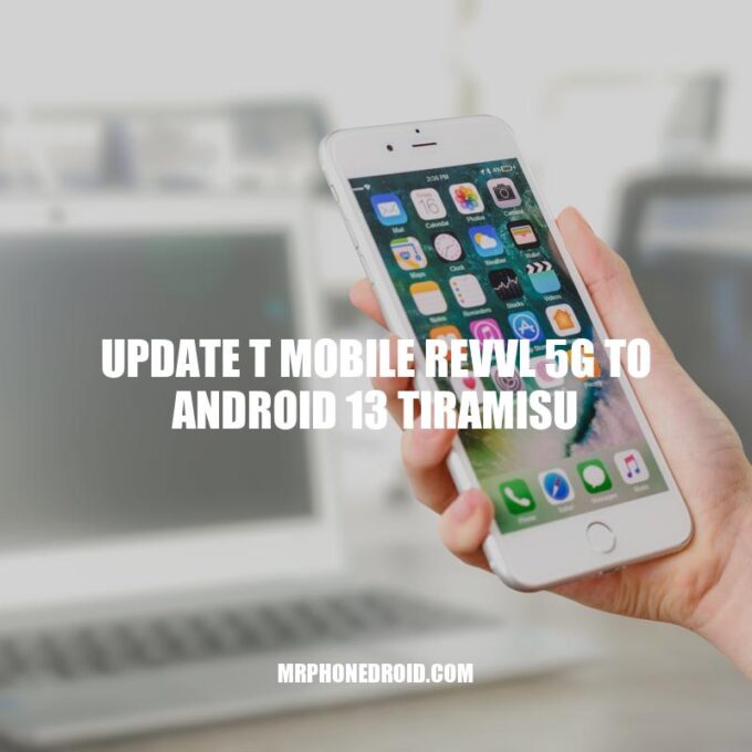 Updating T-Mobile Revvl 5G to Android 13 Tiramisu: A Guide