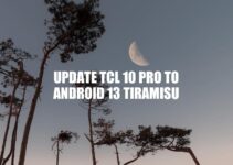 Updating TCL 10 Pro to Android 13 Tiramisu: A Step-by-Step Guide