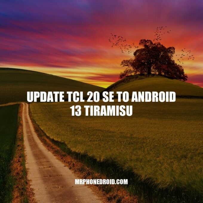 Updating TCL 20 SE: How to Upgrade to Android 13 Tiramisu