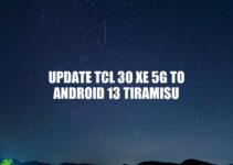 Updating TCL 30 XE 5G to Android 13: A Guide to Improved Performance and Security