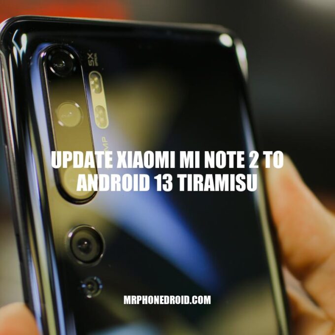 Updating Xiaomi Mi Note 2 to Android 13 Tiramisu: A Step-by-Step Guide