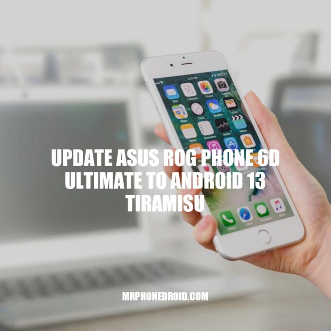 Updating to Android 13 Tiramisu on Asus ROG Phone 6D Ultimate: A Complete Guide