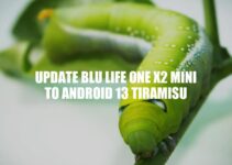 Upgrade BLU Life One X2 Mini to Android 13 Tiramisu: A Step-by-Step Guide
