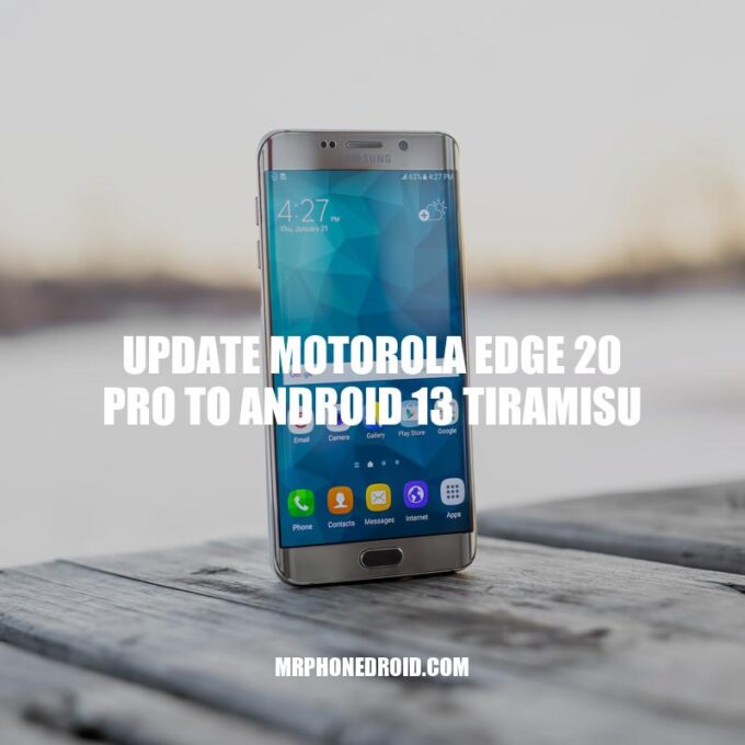 Upgrade Motorola Edge 20 Pro to Android 13 Tiramisu: A Comprehensive Guide