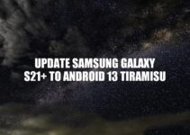 Upgrade Samsung Galaxy S21+ to Android 13 Tiramisu: Latest Features and Improvements