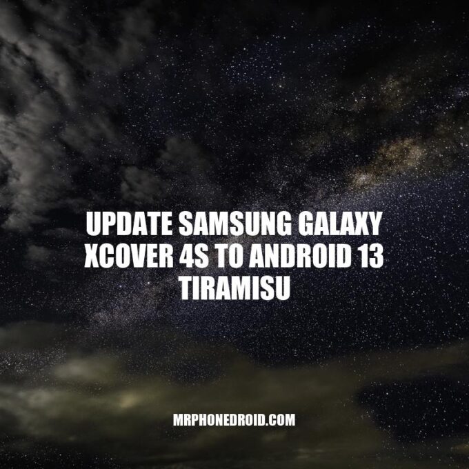 Upgrade Samsung Galaxy Xcover 4S to Android 13 Tiramisu: A Step-by-Step Guide