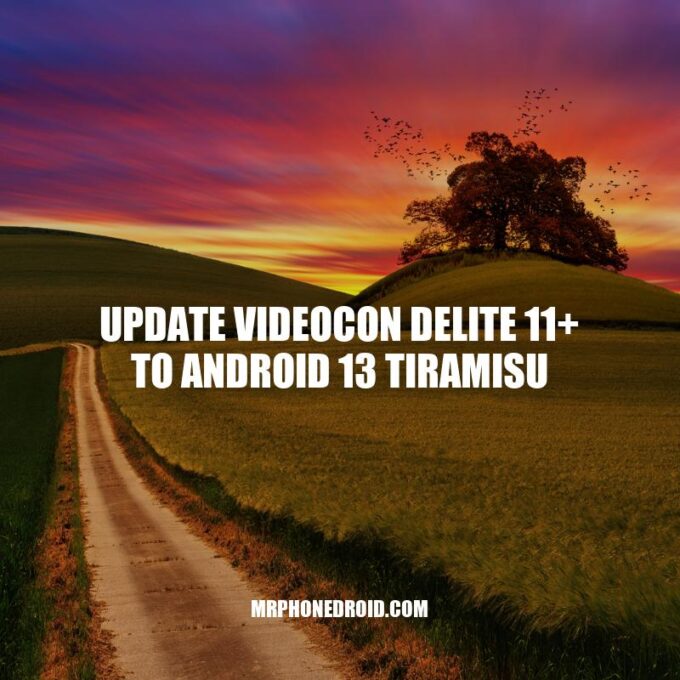Upgrade Videocon Delite 11+ to Android 13 Tiramisu: A Comprehensive Guide