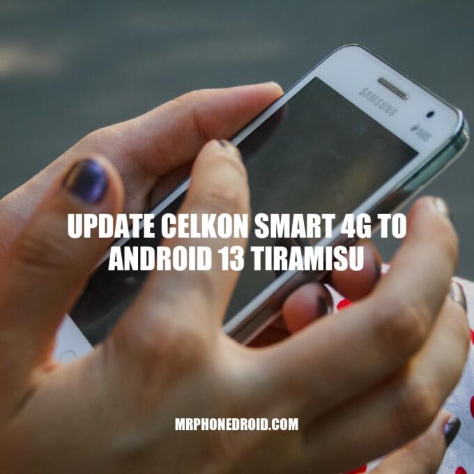Upgrade Your Celkon Smart 4G to Android 13 Tiramisu: The Ultimate Guide